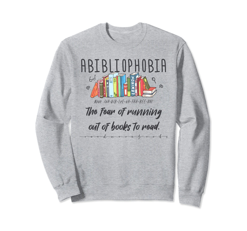 Abibliophobia Librarian Funny Reading Sweatshirt - Novelty Apparel Unisex - T-Shirt, Sweatshirt, Hoodie