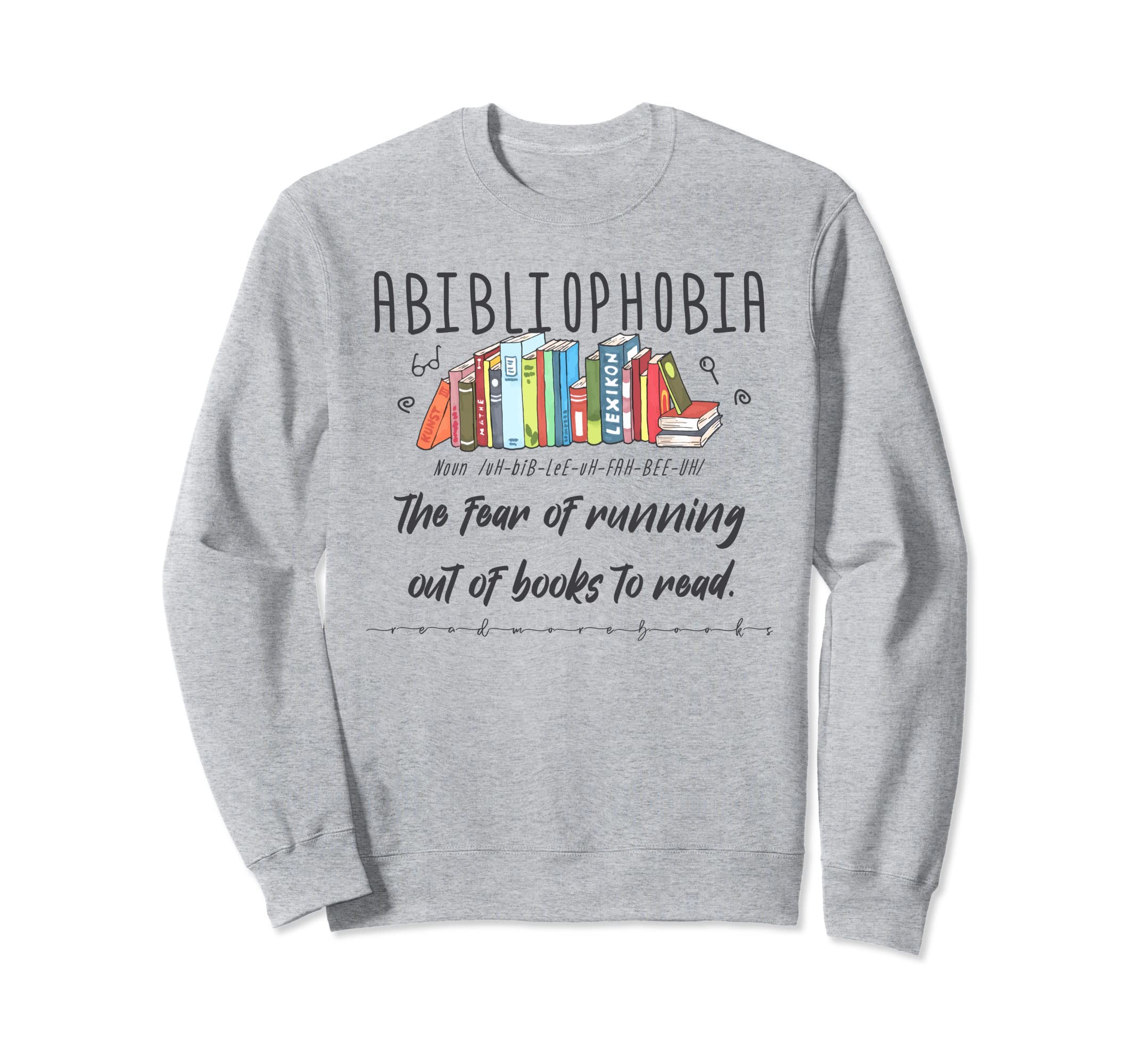 Abibliophobia Librarian Funny Reading Sweatshirt - Novelty Apparel Unisex - T-Shirt, Sweatshirt, Hoodie
