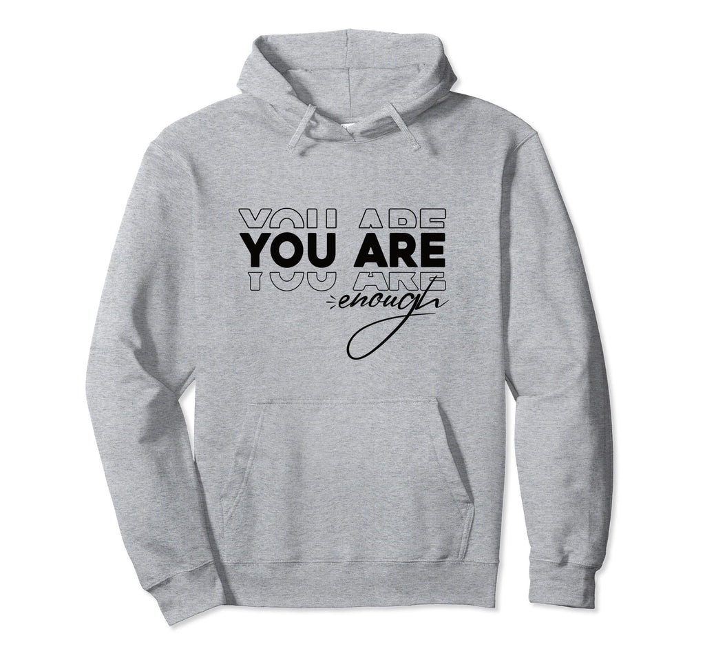 You Are Enough Hoodie - Fun Novelty Design for Adults - T-Shirt, Sweatshirt, Hoodie