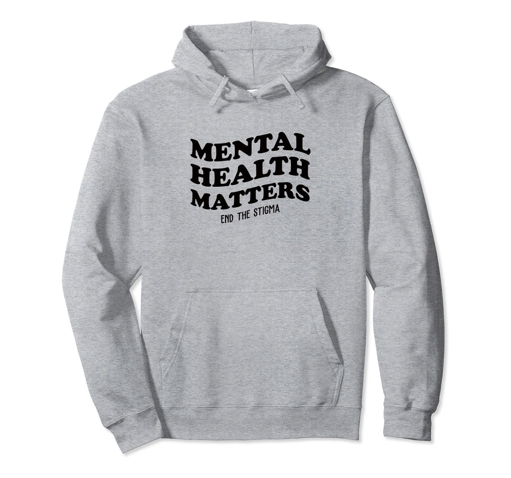 Mental Health Awareness Matters End Hoodie - Fun Novelty Design Unisex - T-Shirt, Sweatshirt, Hoodie