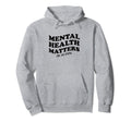 Mental Health Awareness Matters End Hoodie - Fun Novelty Design Unisex - T-Shirt, Sweatshirt, Hoodie