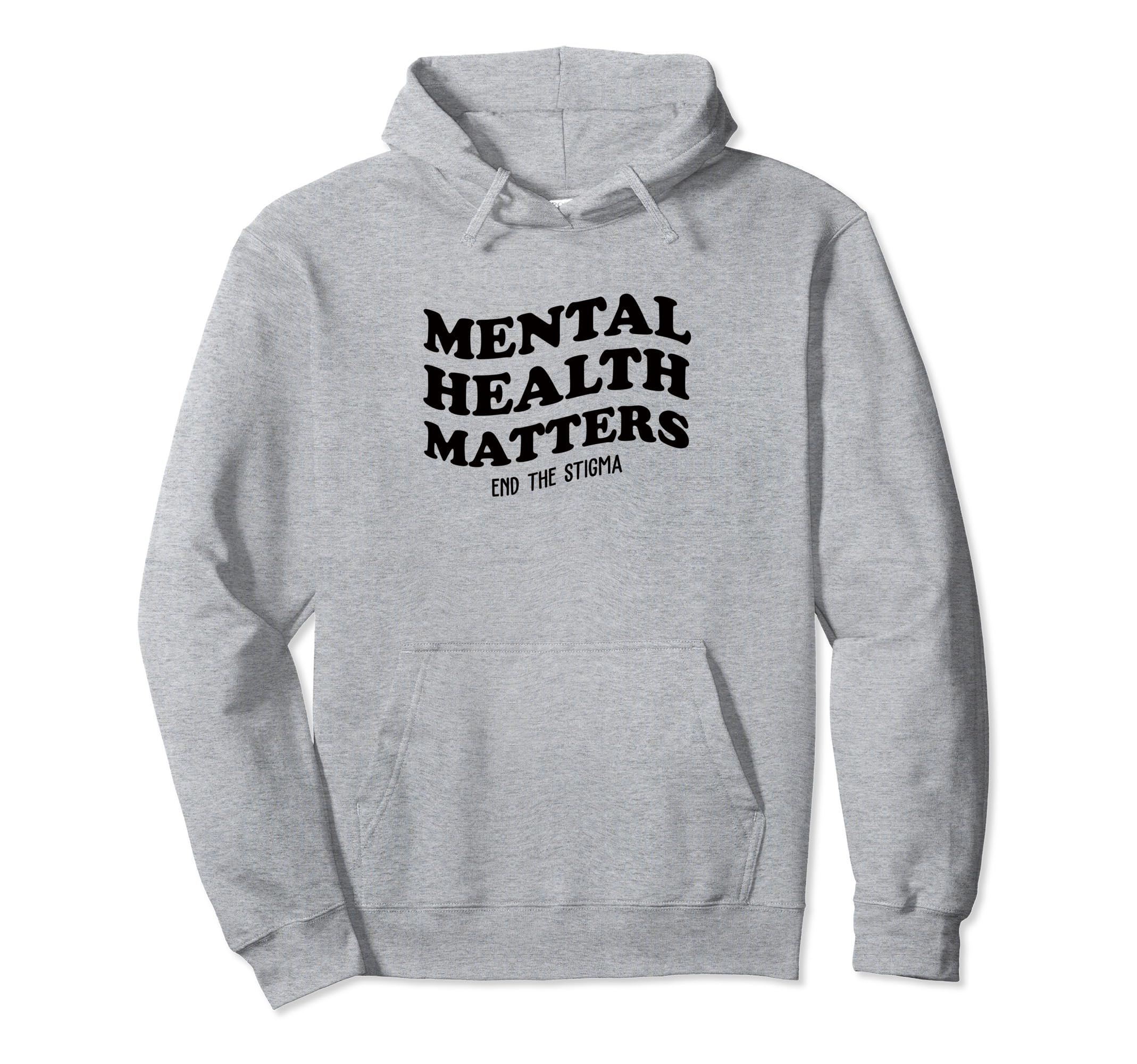 Mental Health Awareness Matters End Hoodie - Fun Novelty Design Unisex - T-Shirt, Sweatshirt, Hoodie