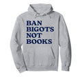 Ban Bigots Not Books Bookish Hoodie - Casual Everyday Wear for Adults - T-Shirt, Sweatshirt, Hoodie