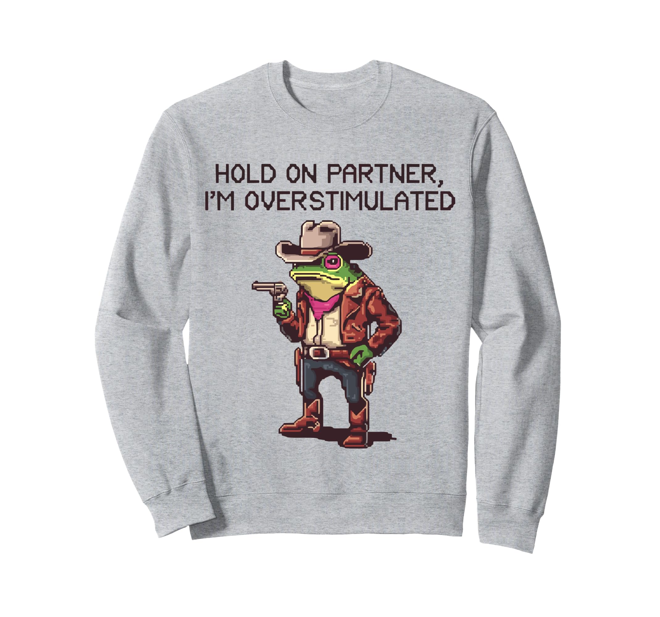 Hold Partner Im Overstimulated Sweatshirt - Fun Novelty Design for Adults - T-Shirt, Sweatshirt, Hoodie