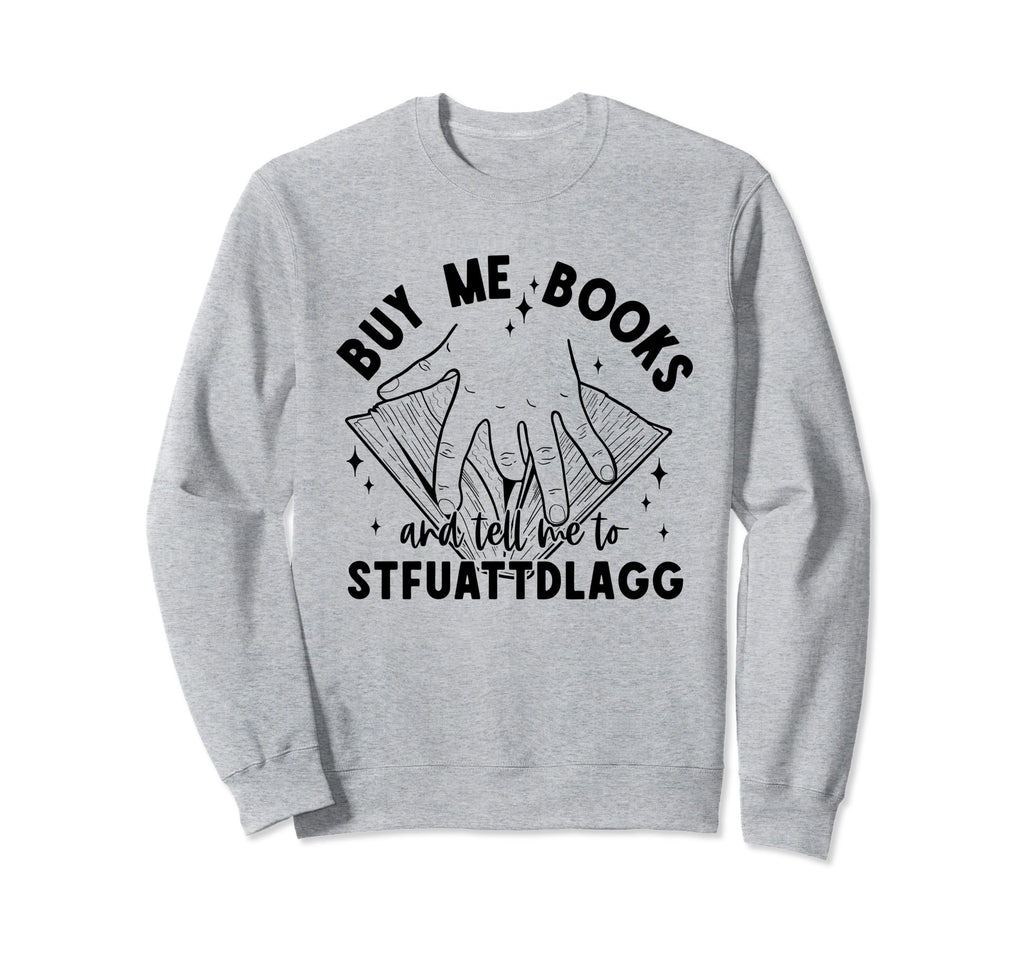 Book Lovers Smutty Buy Me Books And Sweatshirt - Unique Graphic Men Women - T-Shirt, Sweatshirt, Hoodie