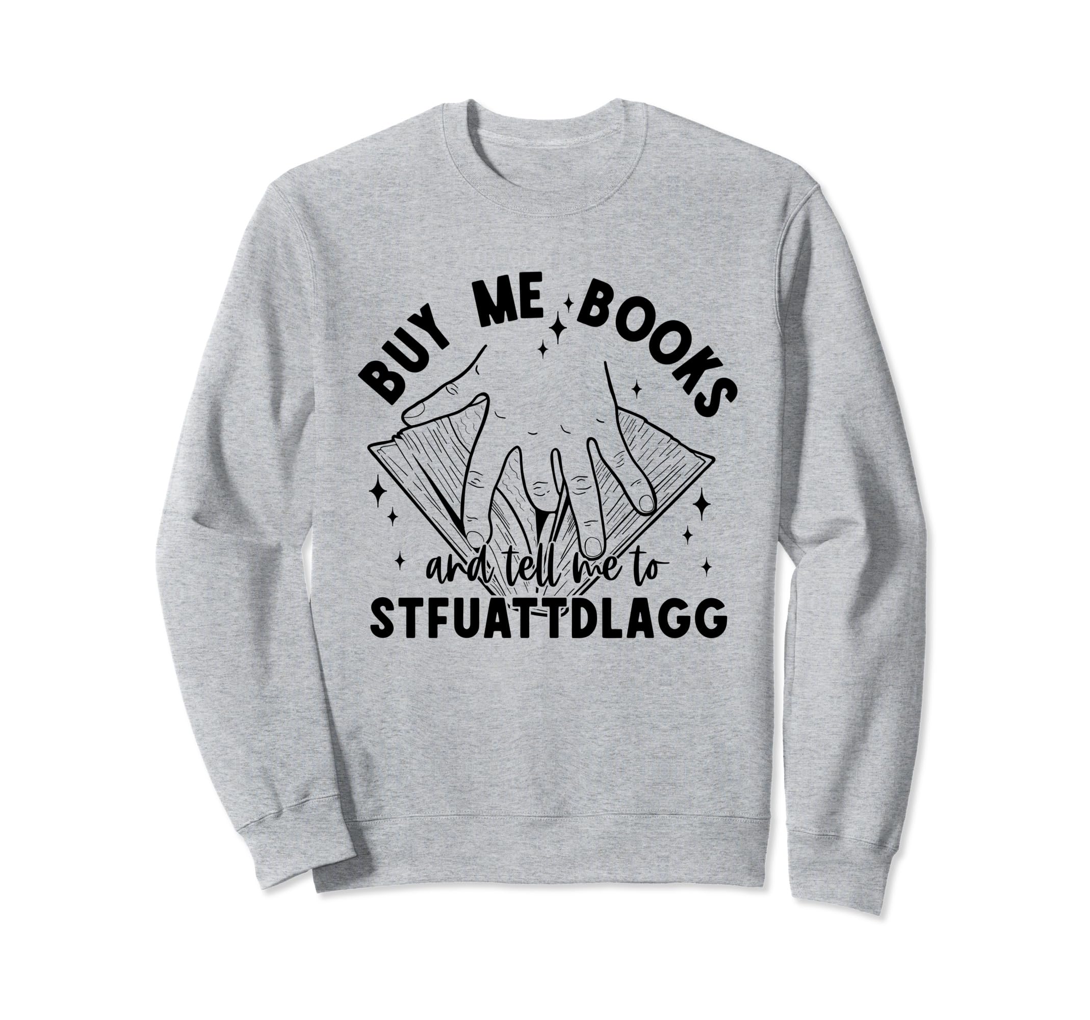 Book Lovers Smutty Buy Me Books And Sweatshirt - Unique Graphic Men Women - T-Shirt, Sweatshirt, Hoodie