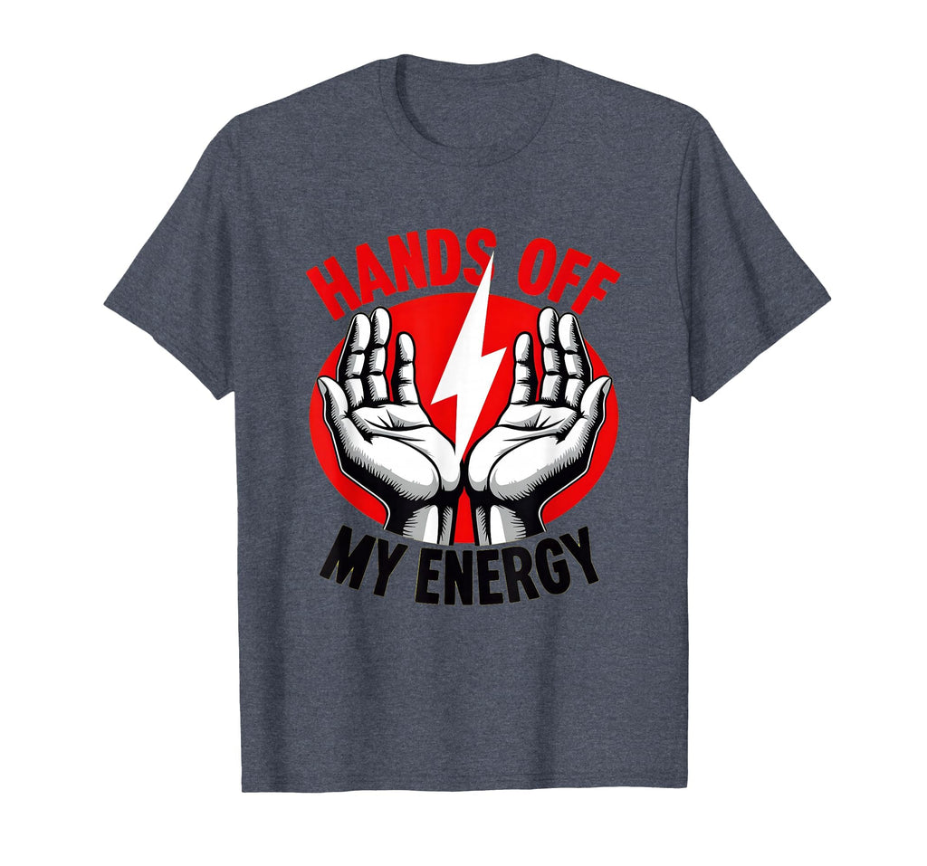 Hands Off My Energy Protest Statement T-Shirt - Custom Art Print for Adults - T-Shirt, Sweatshirt, Hoodie