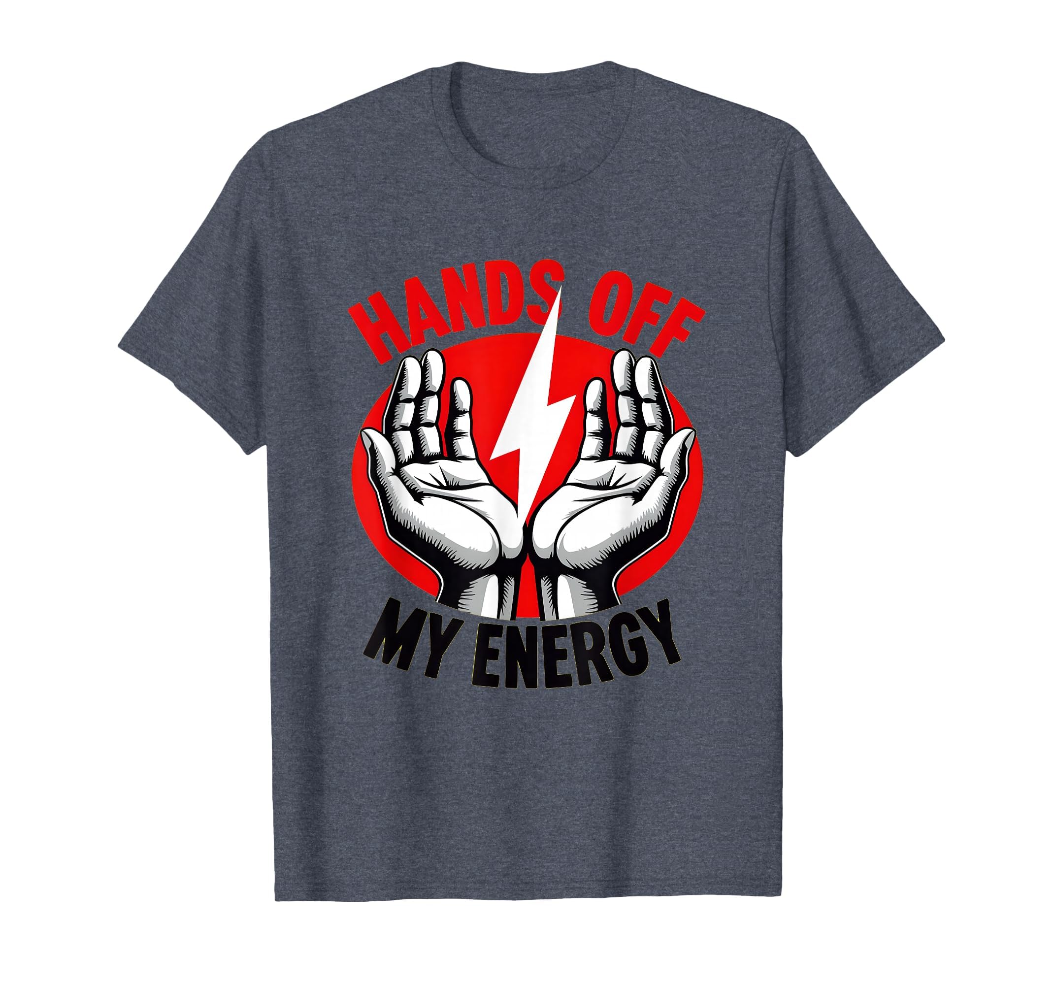 Hands Off My Energy Protest Statement T-Shirt - Custom Art Print for Adults - T-Shirt, Sweatshirt, Hoodie