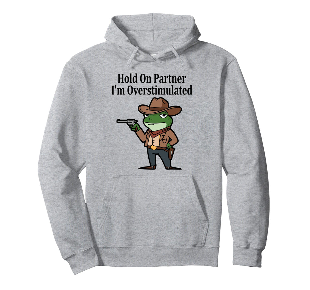 Hold Partner Im Overstimulated Funny Hoodie - Aesthetic Graphic for Adults - T-Shirt, Sweatshirt, Hoodie