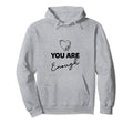 You Are Enough Hoodie - Streetwear Style Unisex - T-Shirt, Sweatshirt, Hoodie