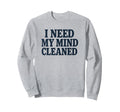 Witty Self Care Message Mind Cleaned Sweatshirt - Graphic Print Men Women - T-Shirt, Sweatshirt, Hoodie
