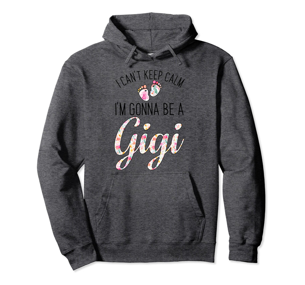 I Cant Keep Calm Im Gonna Be Gigi Hoodie - Unique Graphic for Adults - T-Shirt, Sweatshirt, Hoodie