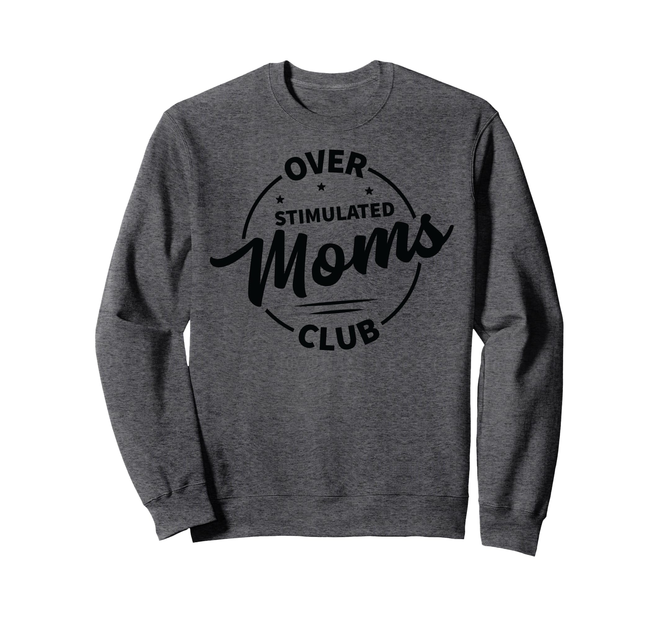 Overstimulated Moms Club Funny Sweatshirt - Graphic Print for Adults - T-Shirt, Sweatshirt, Hoodie