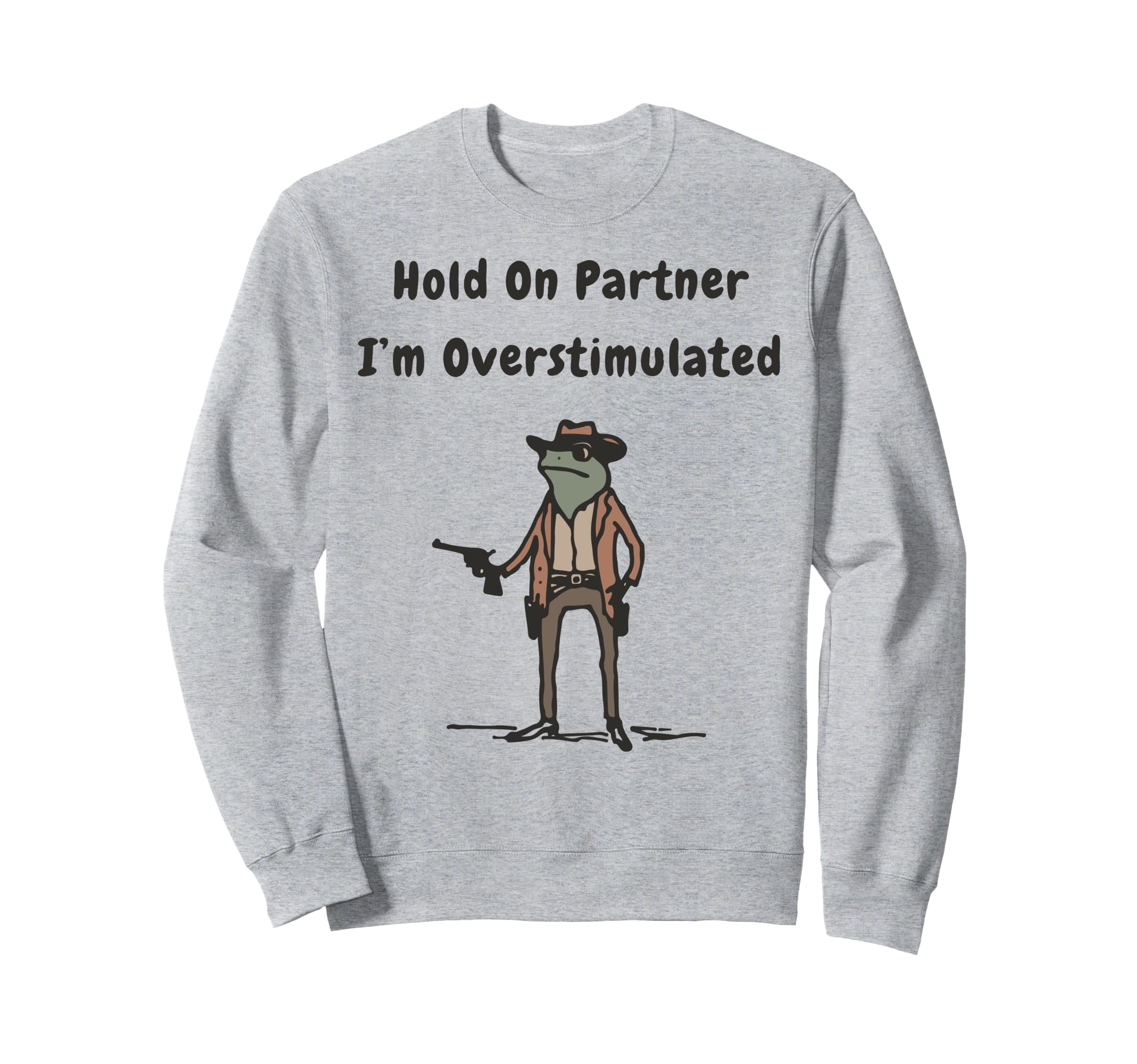 Hold Partner Im Overstimulated Sweatshirt - Minimalist Print Men Women - T-Shirt, Sweatshirt, Hoodie