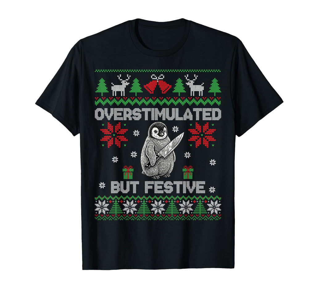Funny Ugly Overstimulated But Festive T-Shirt - Unique Graphic for Adults - T-Shirt, Sweatshirt, Hoodie