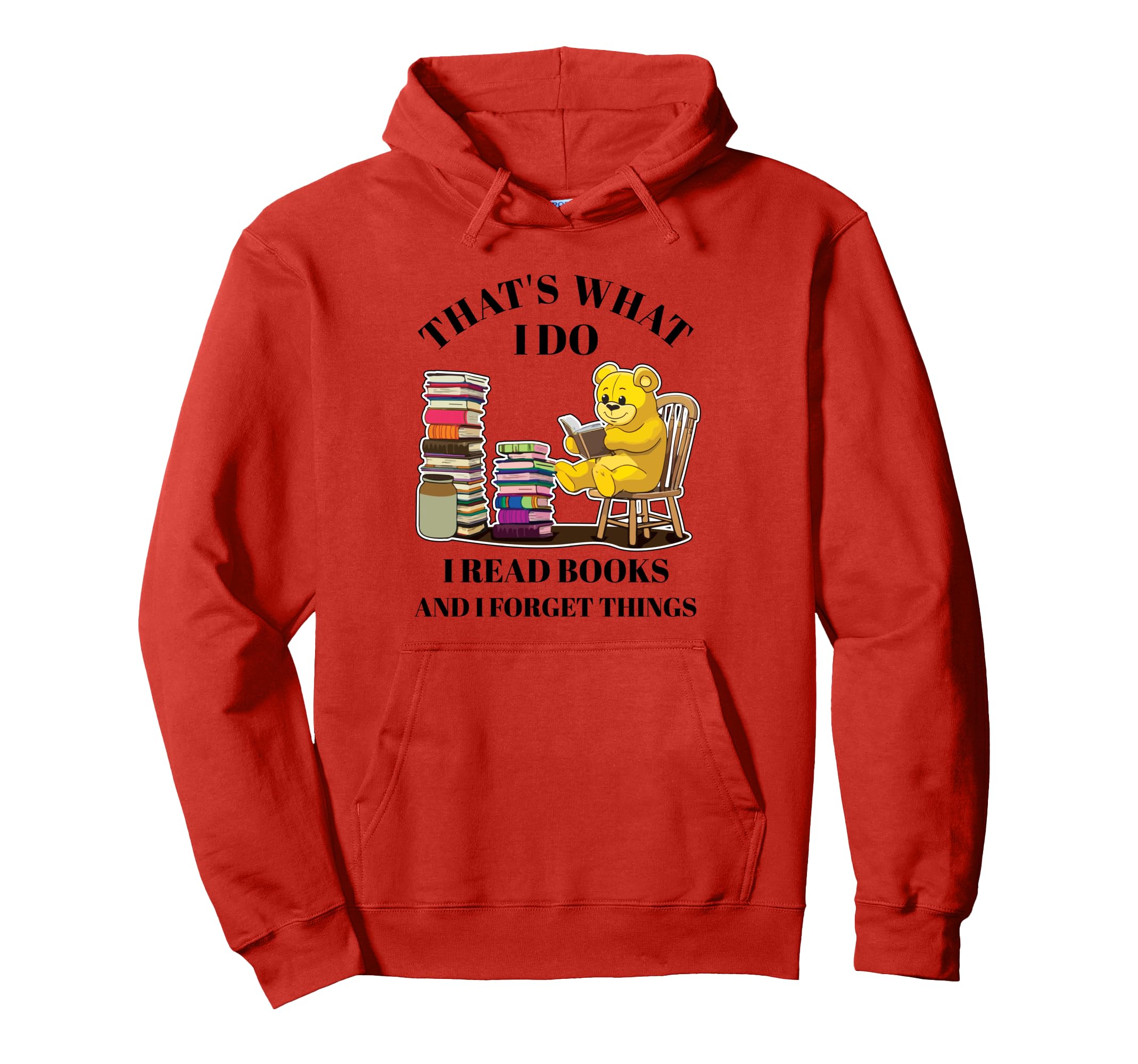 Thats What I Do I Read Books And Forget Hoodie - Graphic Print Unisex - T-Shirt, Sweatshirt, Hoodie