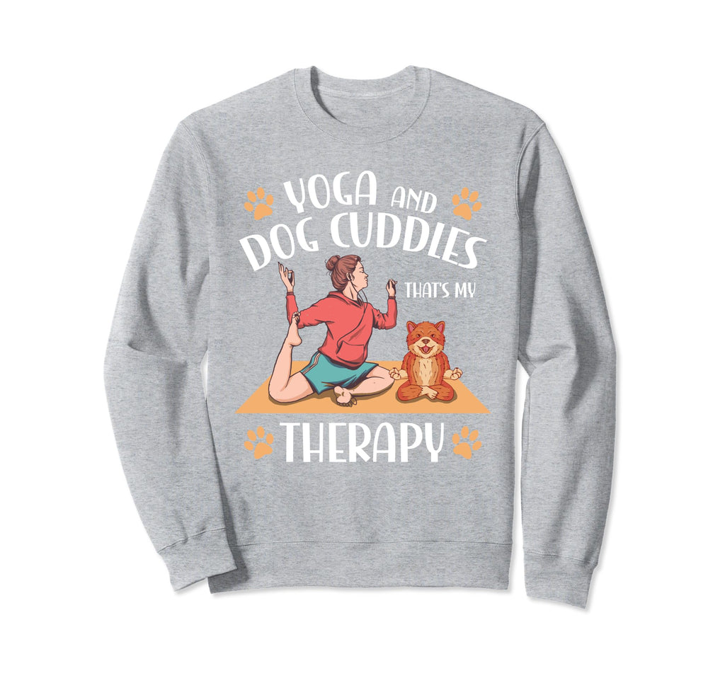 Yoga And Dog Cuddles Thats My Therapy Sweatshirt - Streetwear Style Unisex - T-Shirt, Sweatshirt, Hoodie
