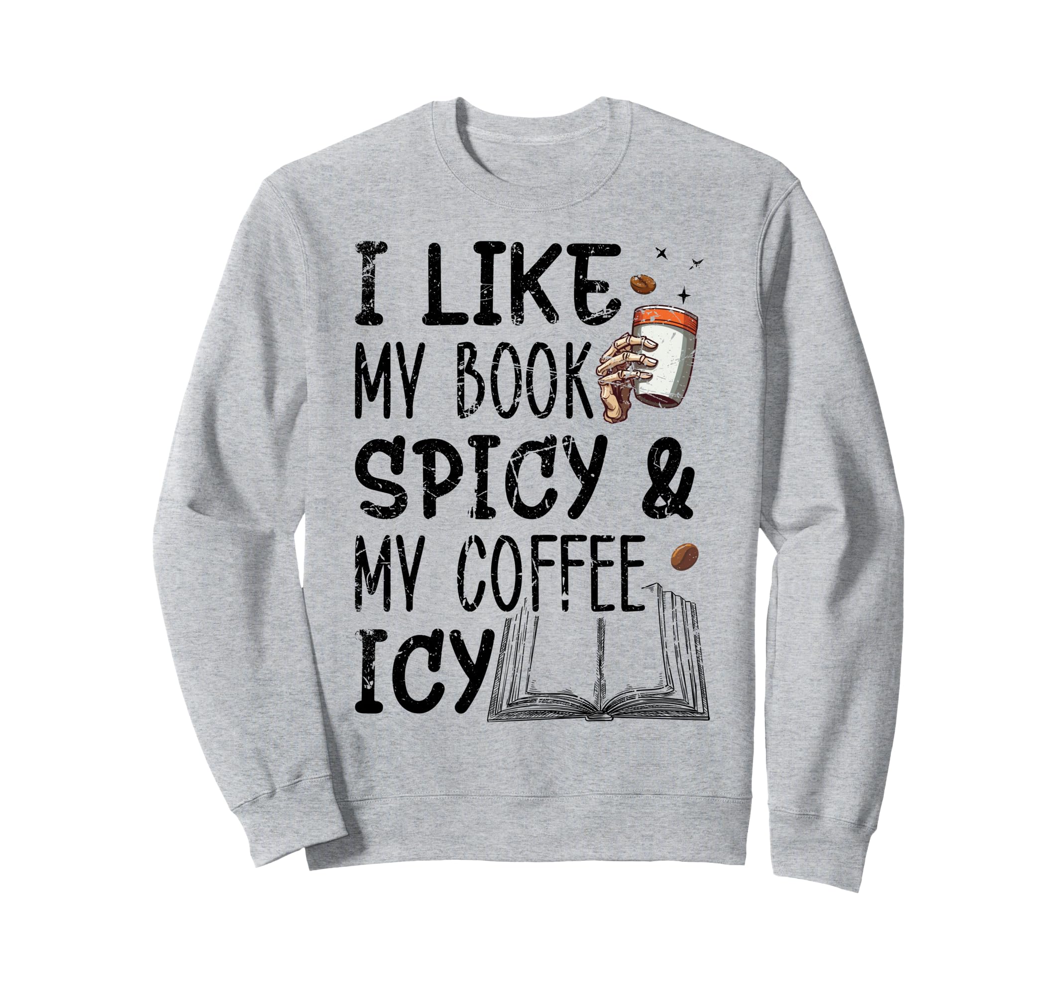 I Like My Books Spicy And My Coffee Sweatshirt - Novelty Apparel Men Women - T-Shirt, Sweatshirt, Hoodie
