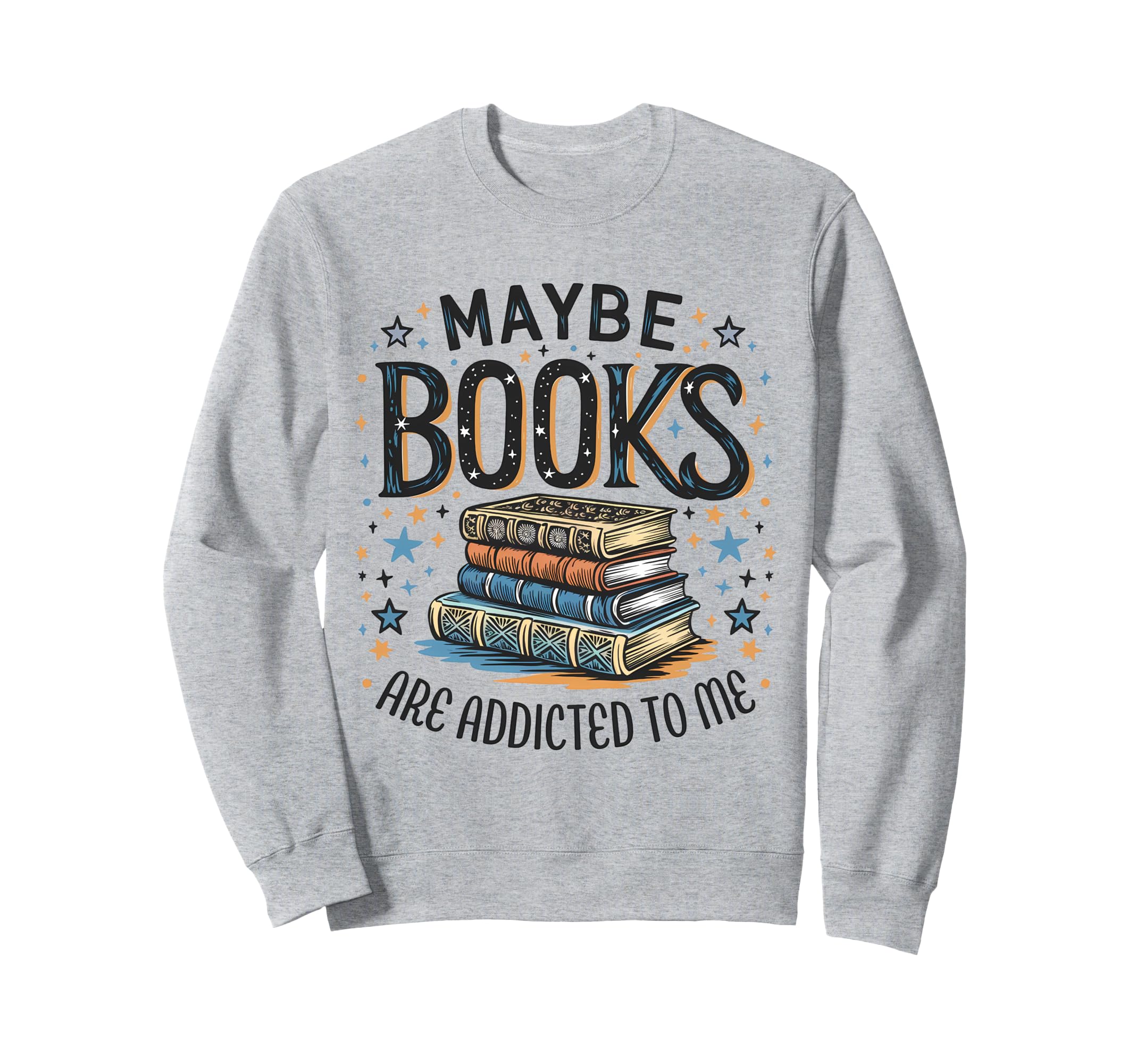 Maybe Books Are Addicted To Me Sweatshirt - Fun Novelty Design for Adults - T-Shirt, Sweatshirt, Hoodie