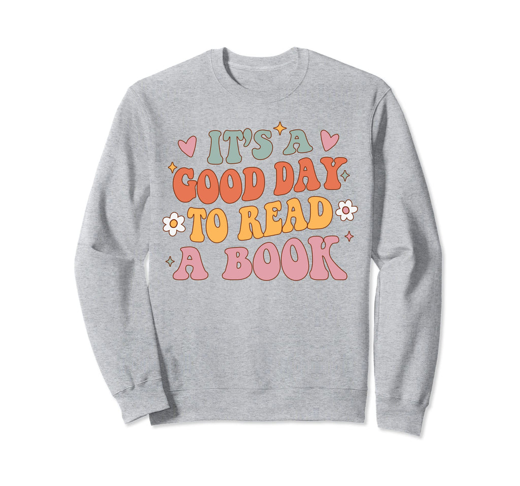 Its Good Day To Read Book Lover Sweatshirt - Streetwear Style Men Women - T-Shirt, Sweatshirt, Hoodie