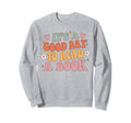 Its Good Day To Read Book Lover Sweatshirt - Streetwear Style Men Women - T-Shirt, Sweatshirt, Hoodie