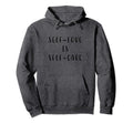 Self Love Is Self Care Motivating Hoodie - Casual Everyday Wear Unisex - T-Shirt, Sweatshirt, Hoodie