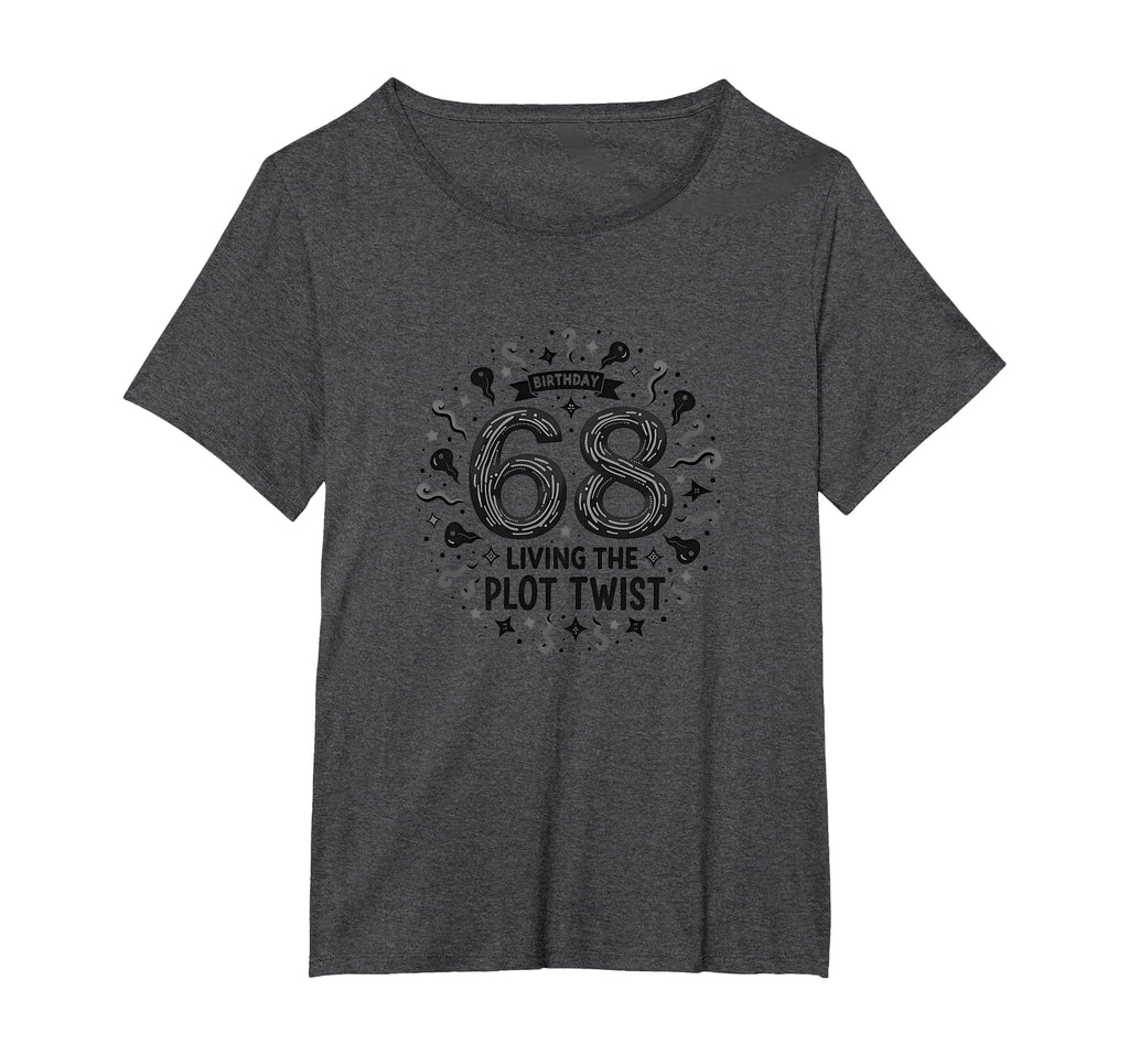 68 And Living Plot Twist Birthday T-Shirt - Casual Everyday Wear Men Women - T-Shirt, Sweatshirt, Hoodie
