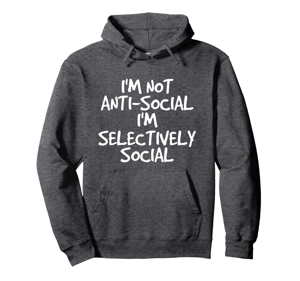 Not Anti Social Im Selectively Social Hoodie - Aesthetic Graphic Men Women - T-Shirt, Sweatshirt, Hoodie