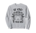 Be Kind To Your Mind Awareness Sweatshirt - Novelty Apparel for Adults - T-Shirt, Sweatshirt, Hoodie