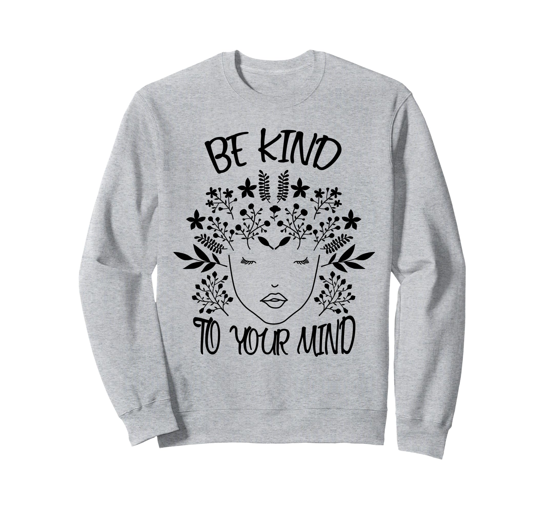 Be Kind To Your Mind Awareness Sweatshirt - Novelty Apparel for Adults - T-Shirt, Sweatshirt, Hoodie