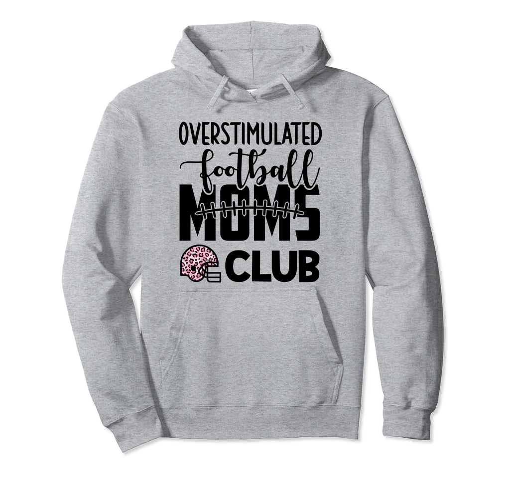 Football Mom Momma Overstimulated Hoodie - Streetwear Style Men Women - T-Shirt, Sweatshirt, Hoodie