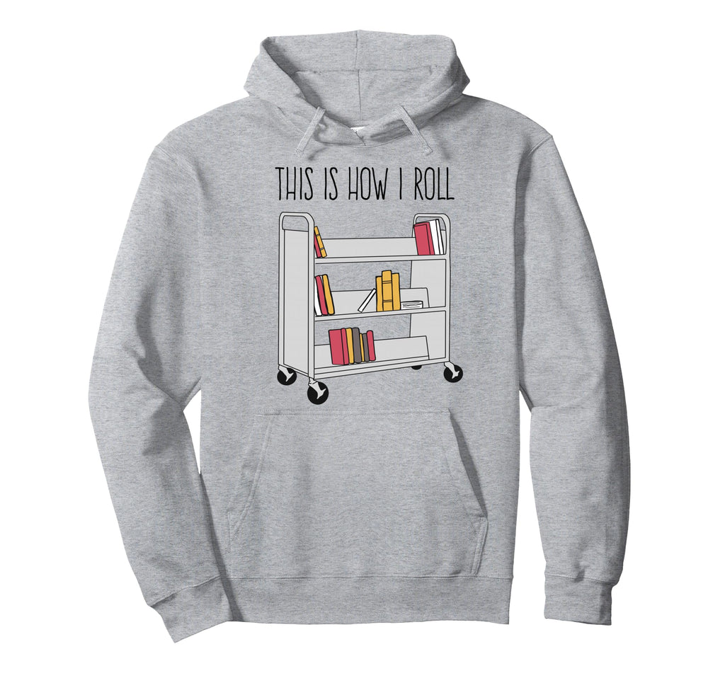 Funny Librarian This Is How I Roll Hoodie - Unique Graphic Men Women - T-Shirt, Sweatshirt, Hoodie