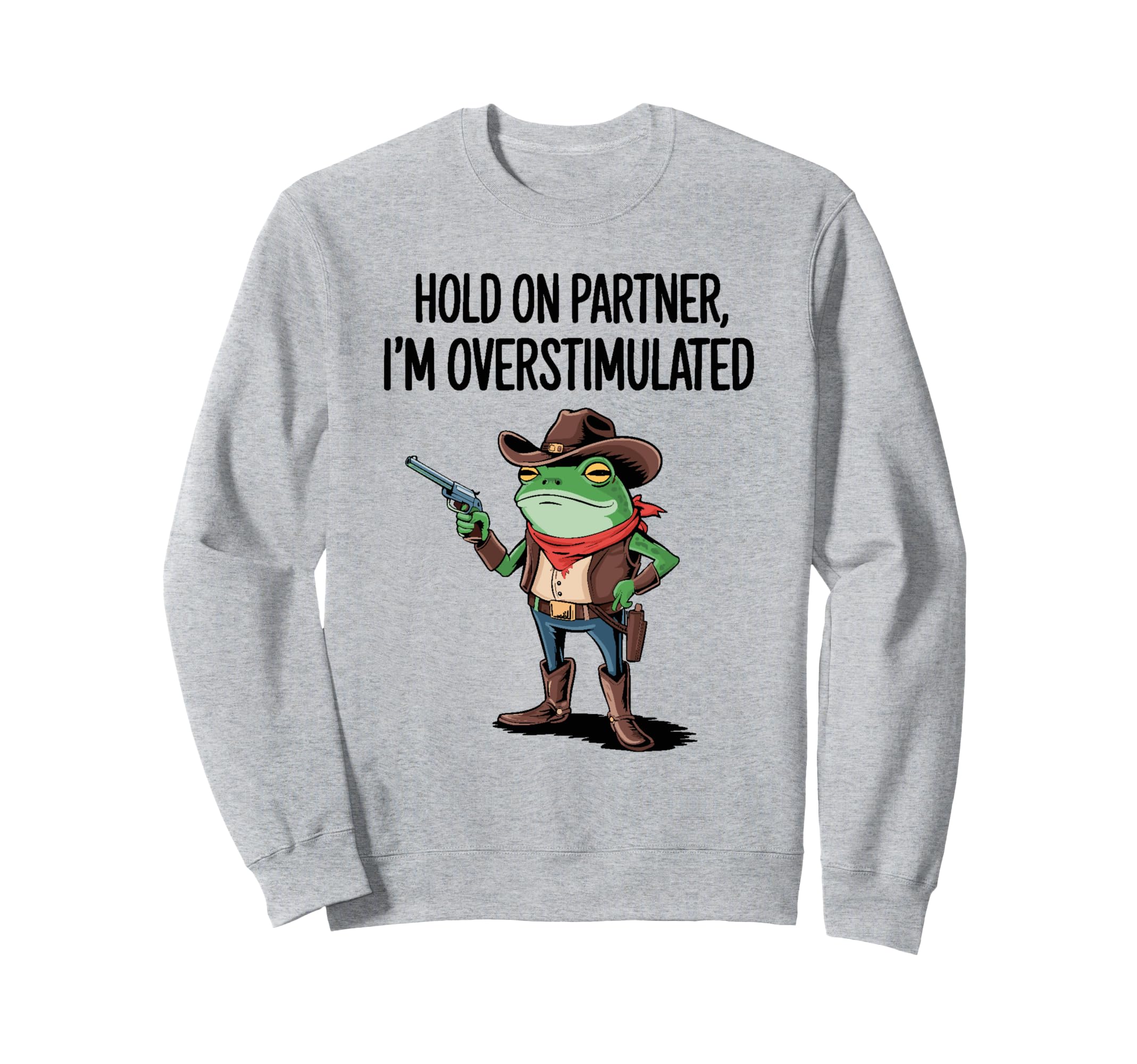 Hold Partner Im Overstimulated Sweatshirt - Casual Everyday Wear Men Women - T-Shirt, Sweatshirt, Hoodie