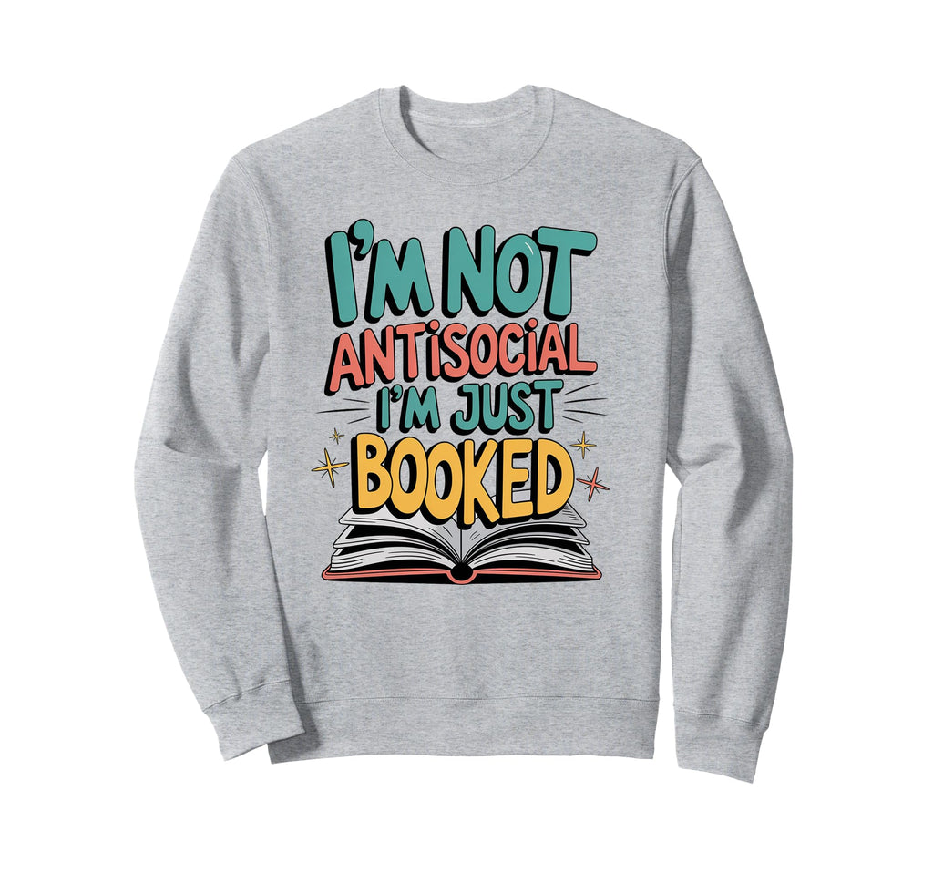Funny Book Lover Bookworm Im Sweatshirt - Casual Everyday Wear Men Women - T-Shirt, Sweatshirt, Hoodie