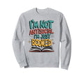 Funny Book Lover Bookworm Im Sweatshirt - Casual Everyday Wear Men Women - T-Shirt, Sweatshirt, Hoodie