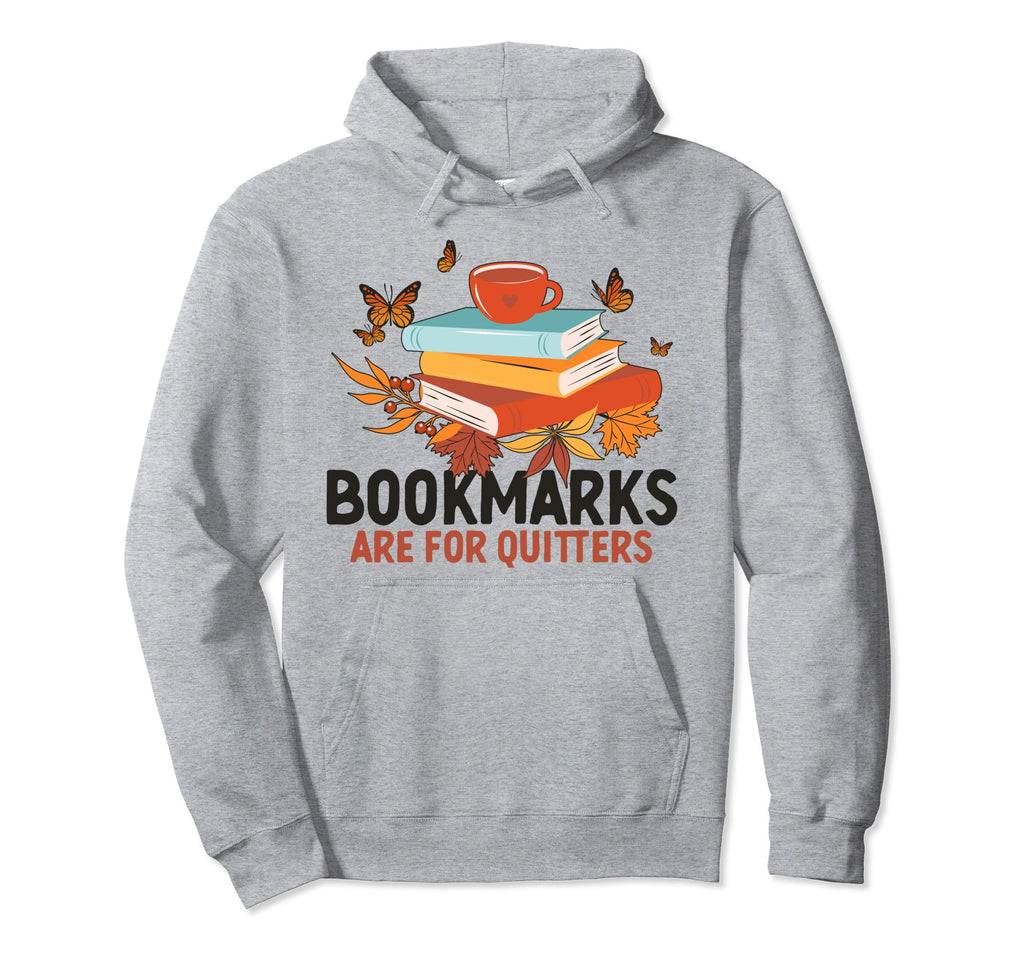 Bookmarks Are Quitters Funny Reading Hoodie - Aesthetic Graphic Men Women - T-Shirt, Sweatshirt, Hoodie