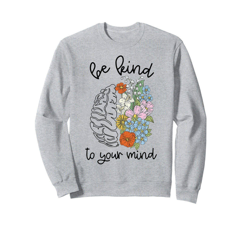 Be Kind To Your Mind Brain Sweatshirt - Casual Everyday Wear for Adults - T-Shirt, Sweatshirt, Hoodie
