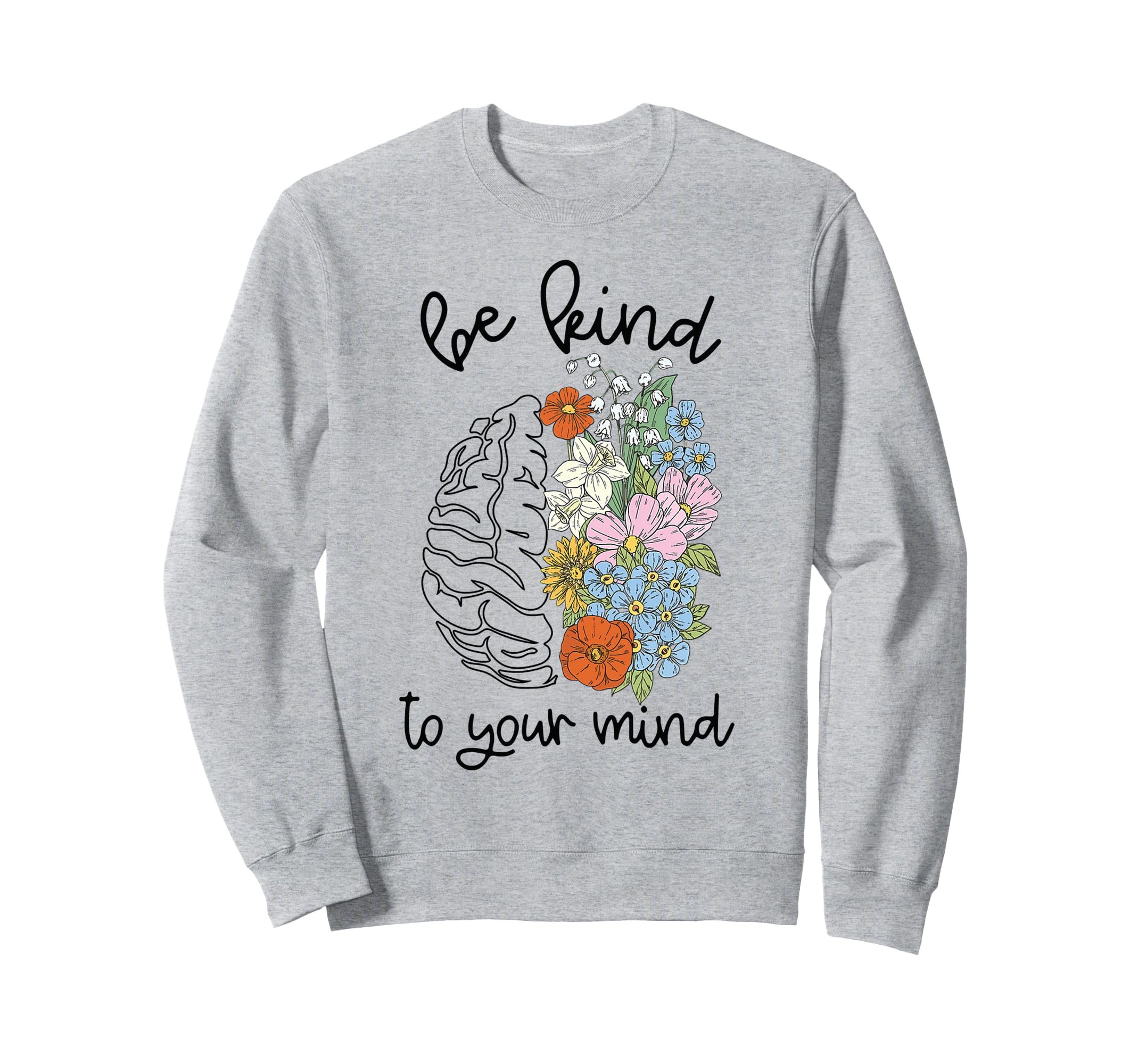 Be Kind To Your Mind Brain Sweatshirt - Casual Everyday Wear for Adults - T-Shirt, Sweatshirt, Hoodie