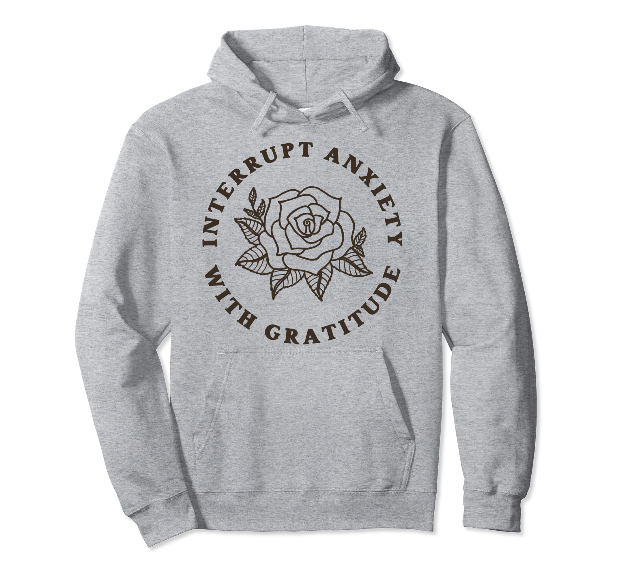 Interrupt Anxiety Gratitude Positive Hoodie - Aesthetic Graphic for Adults - T-Shirt, Sweatshirt, Hoodie