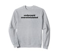 Underpaid Overstimulated Sweatshirt - Casual Everyday Wear for Adults - T-Shirt, Sweatshirt, Hoodie