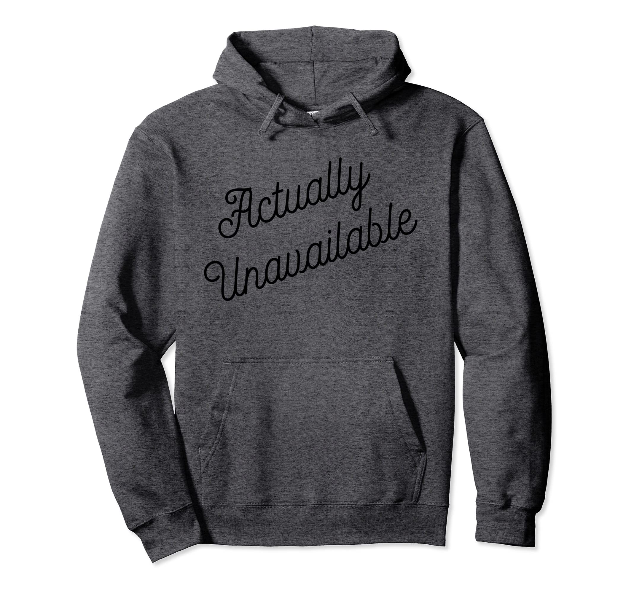Actually Unavailable Meaning Emotionally Hoodie - Trendy Graphic Men Women - T-Shirt, Sweatshirt, Hoodie