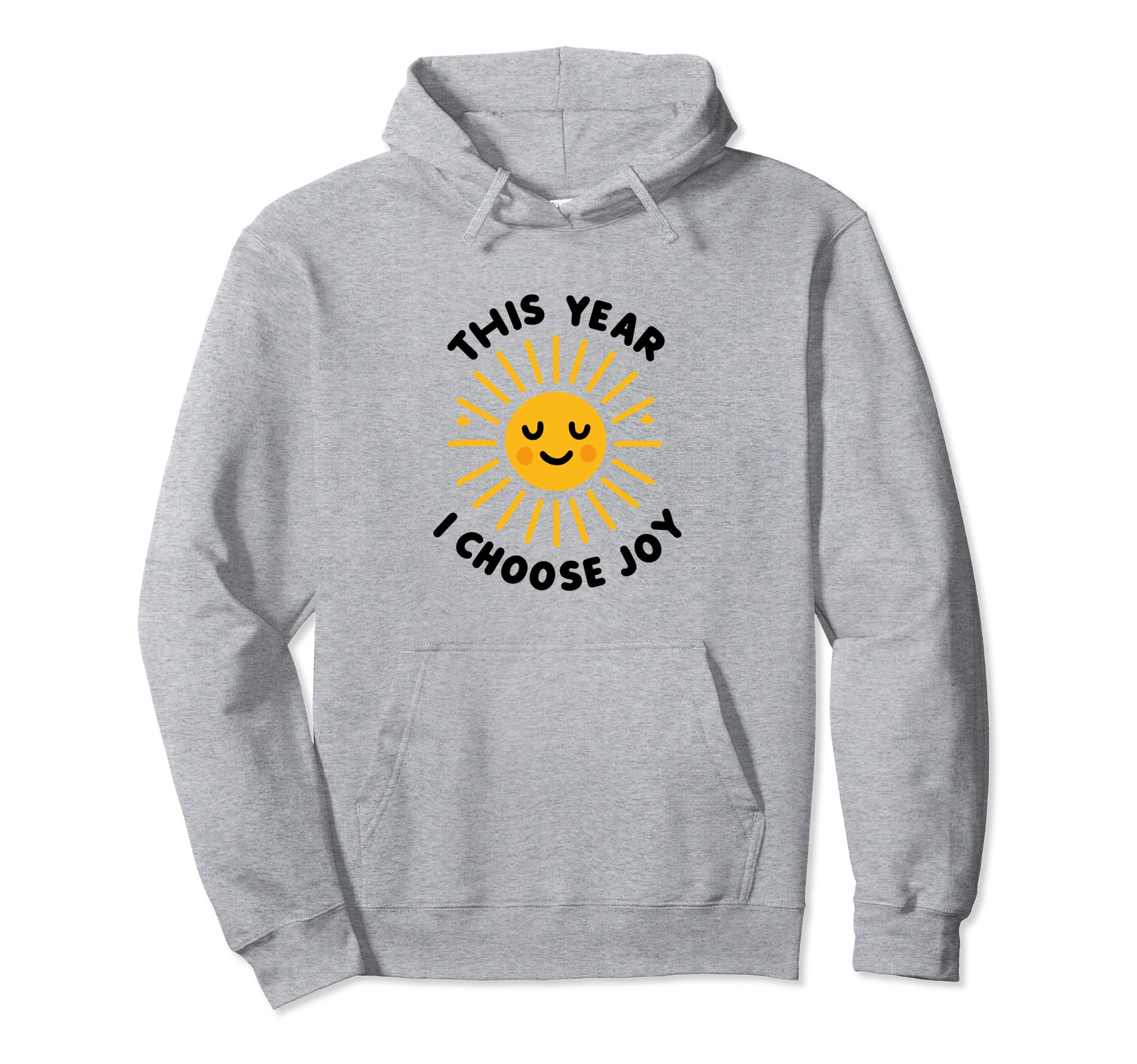 This Year I Choose Joy Happy Sun Hoodie - Custom Art Print for Adults - T-Shirt, Sweatshirt, Hoodie