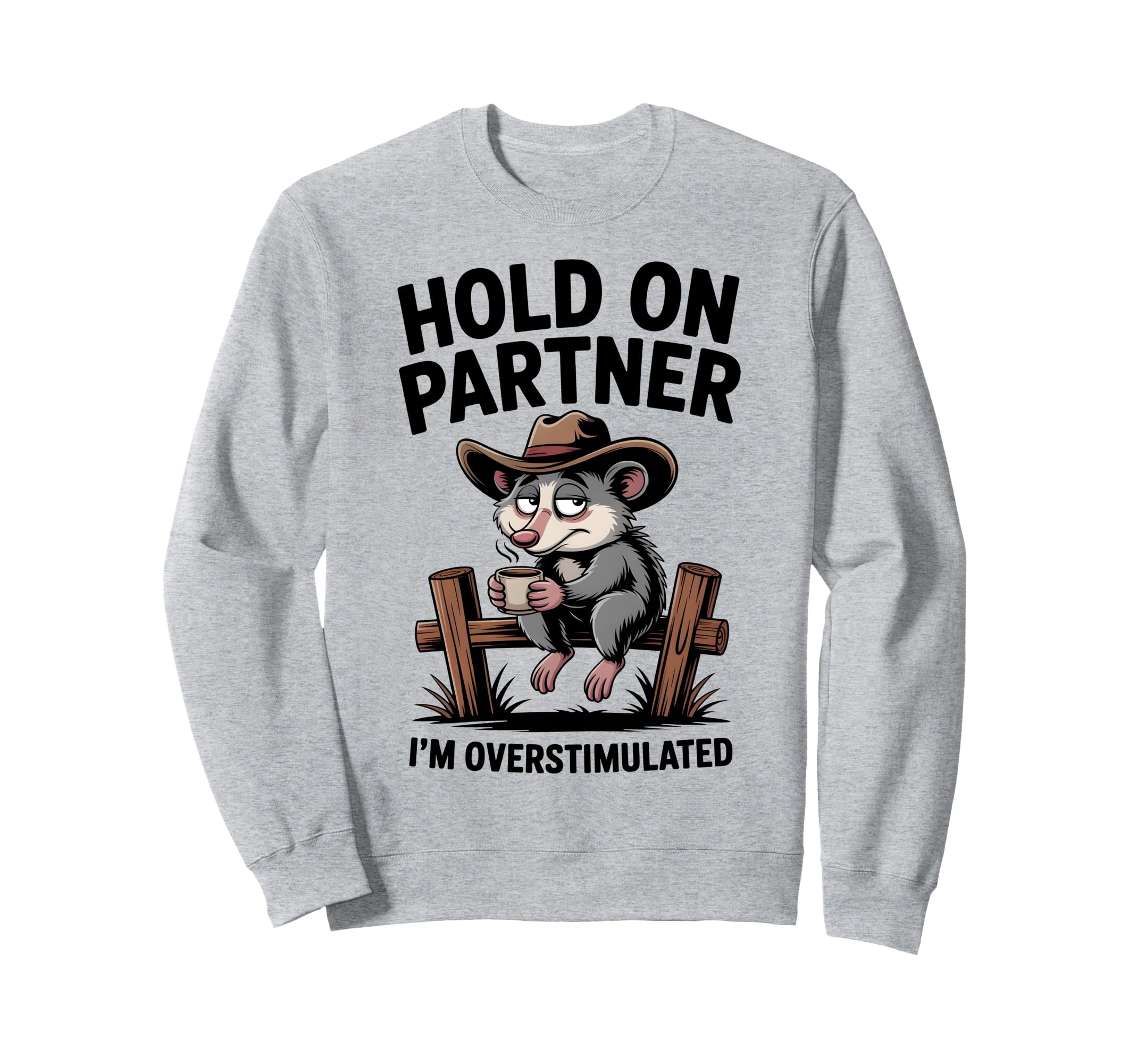 Hold Partner Im Overstimulated Funny Sweatshirt - Unique Graphic Men Women - T-Shirt, Sweatshirt, Hoodie