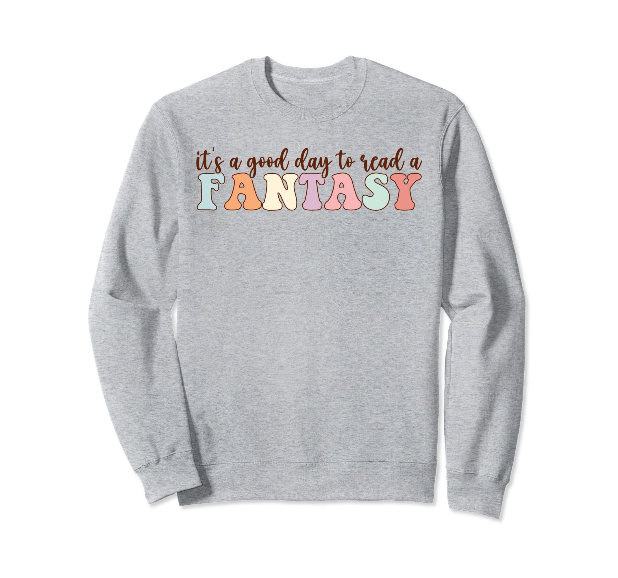 Its Good Day To Read Fantasy Sweatshirt - Casual Everyday Wear Men Women - T-Shirt, Sweatshirt, Hoodie
