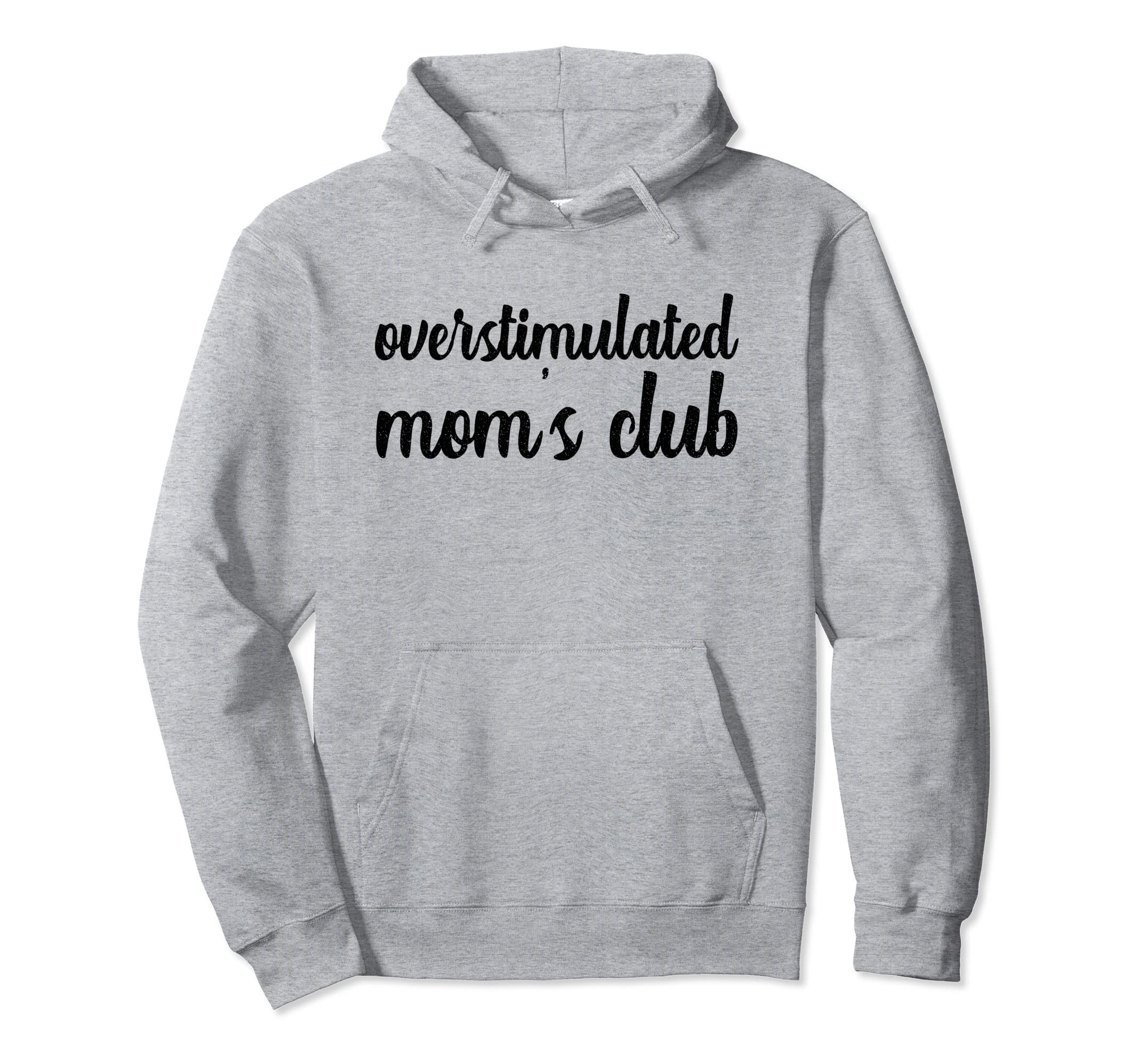 Overstimulated Moms Club Mama Joke Hoodie - Novelty Apparel for Adults - T-Shirt, Sweatshirt, Hoodie