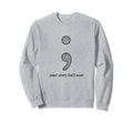Semicolon Your Story Isnt Over Sweatshirt - Streetwear Style Men Women - T-Shirt, Sweatshirt, Hoodie
