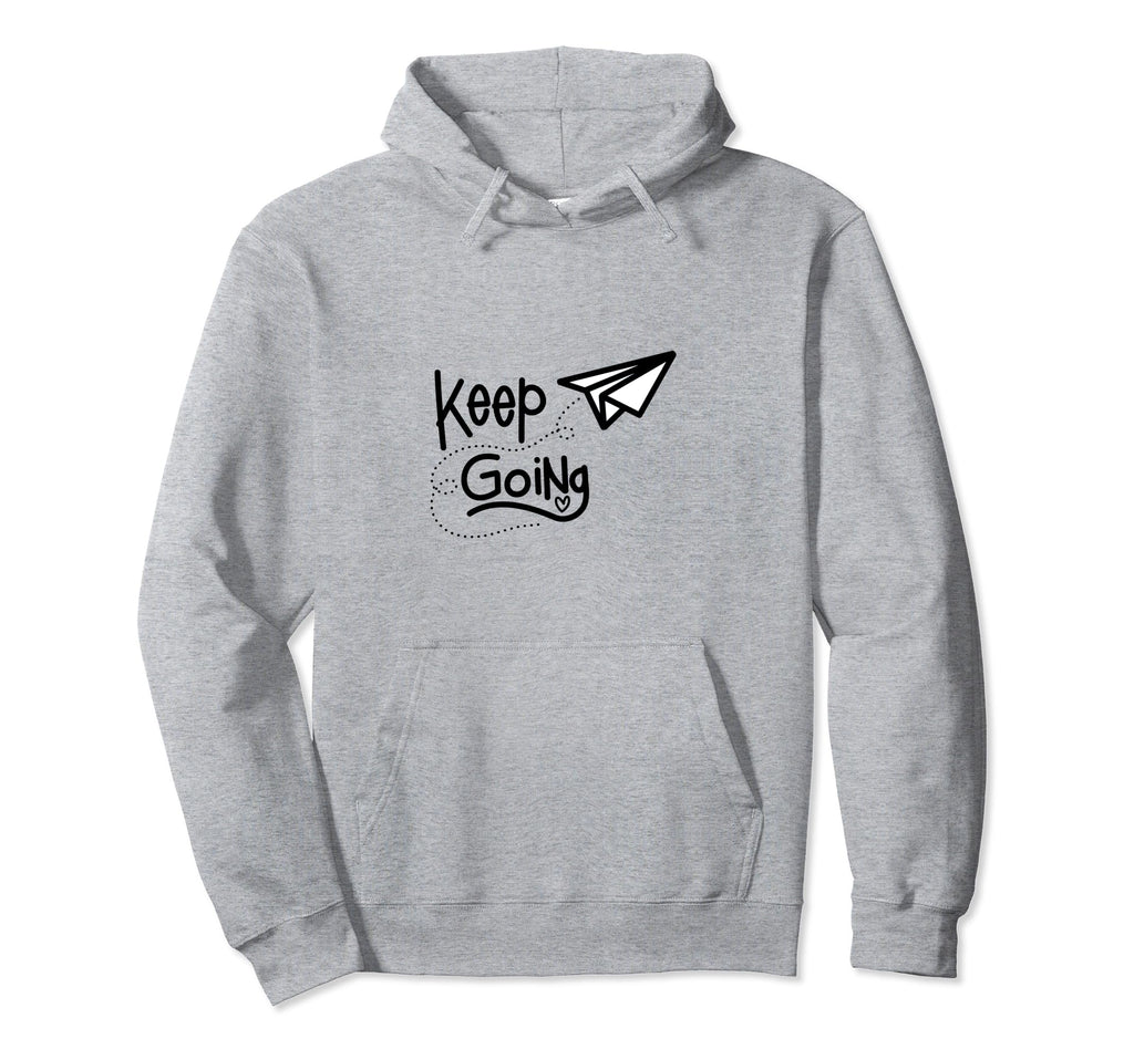 Keep Going Hoodie - Fun Novelty Design Men Women - T-Shirt, Sweatshirt, Hoodie