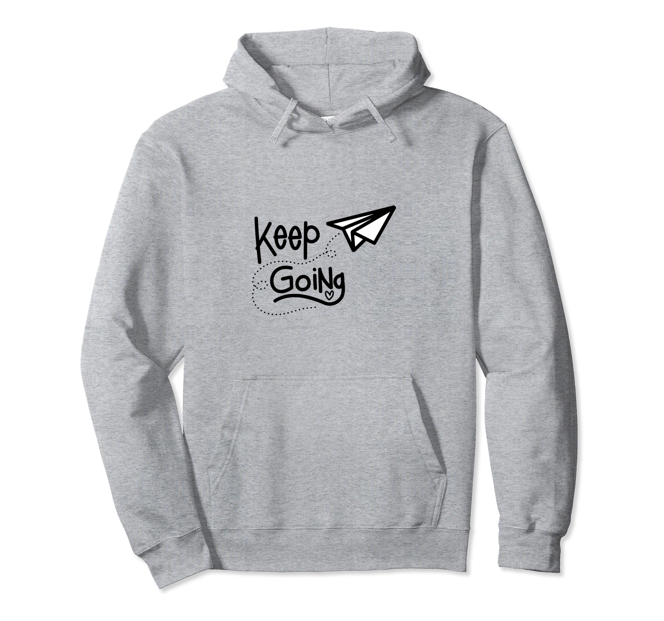 Keep Going Hoodie - Fun Novelty Design Men Women - T-Shirt, Sweatshirt, Hoodie