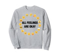 All Feelings Are Okay Mental Health Sweatshirt - Trendy Graphic for Adults - T-Shirt, Sweatshirt, Hoodie
