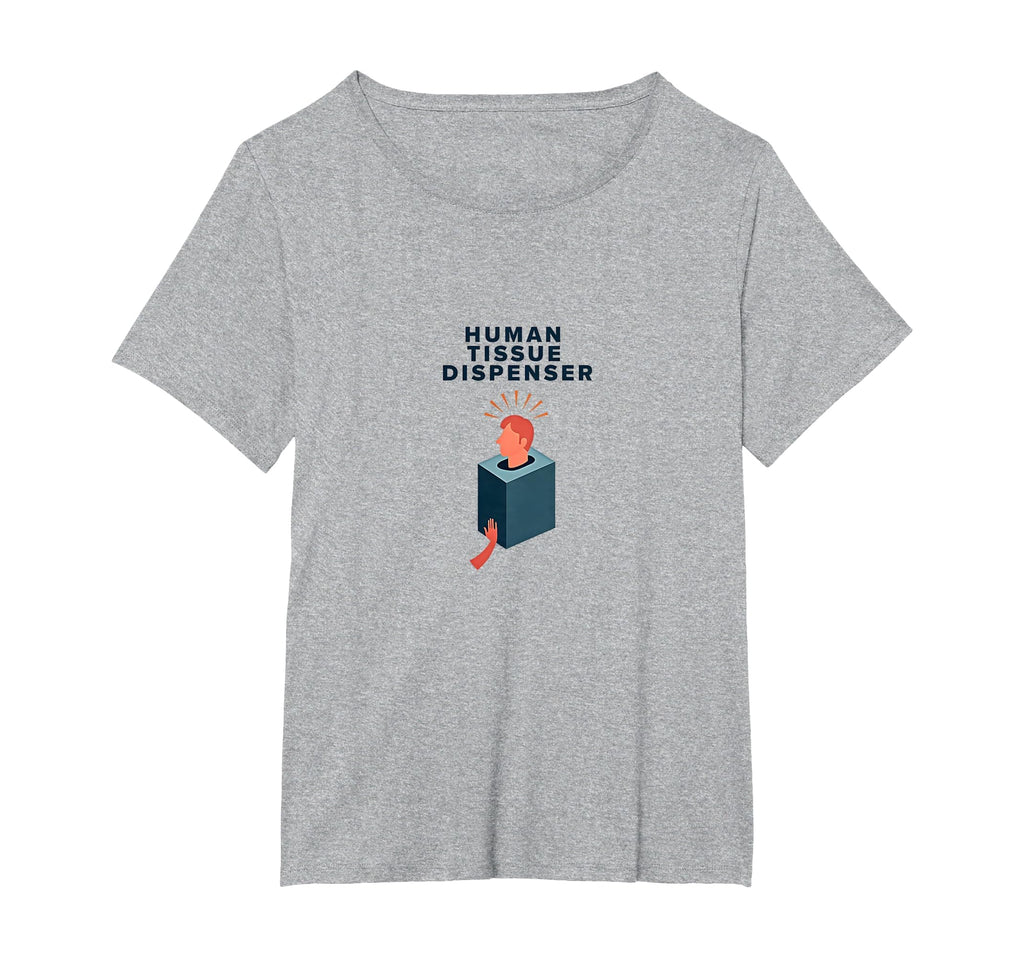 Human Tissue Dispenser Emotional T-Shirt - Casual Everyday Wear for Adults - T-Shirt, Sweatshirt, Hoodie